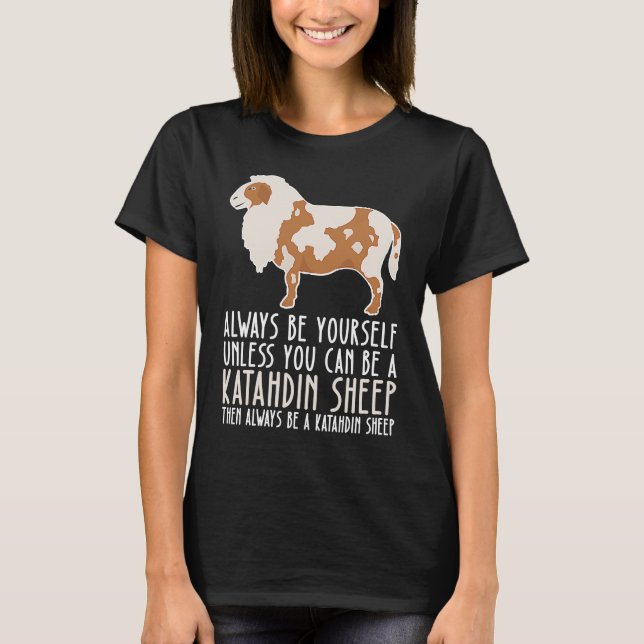 Be Yourself Always And Be A Katahdin Sheep T Shirt (Framsida)