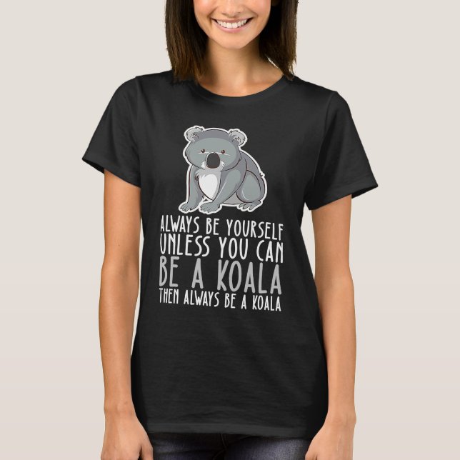 Be Yourself Always And Be A Koala T Shirt (Framsida)