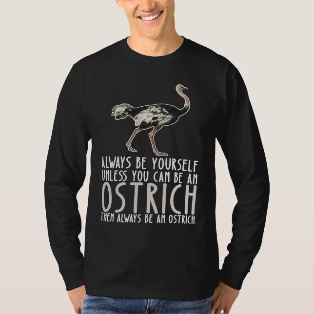 Be Yourself Always And Be A Ostrich T Shirt (Framsida)