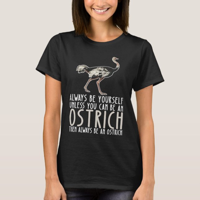 Be Yourself Always And Be A Ostrich T Shirt (Framsida)