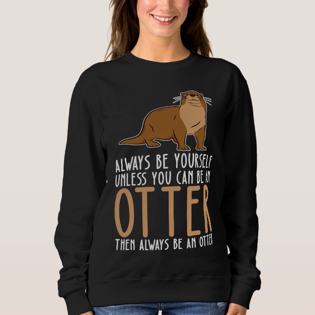 Be Yourself Always And Be A Otter T Shirt (Framsida)