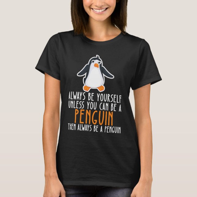Be Yourself Always And Be A Penguin T Shirt (Framsida)