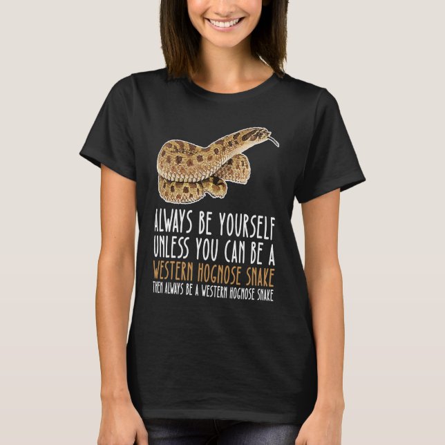 Be Yourself Always And Be A Western Hognose Snake T Shirt (Framsida)