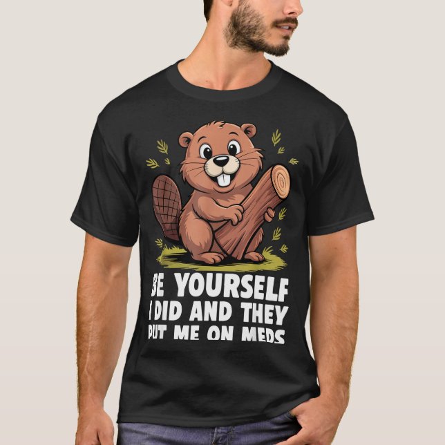 Be Yourself I Did And They Put Me On Meds Funny Sa T Shirt (Framsida)