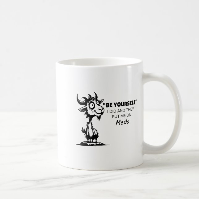 Be Yourself I Did And They Put Me On Meds  Kaffemugg (Höger)