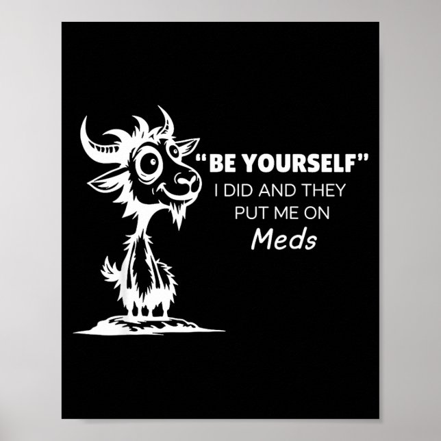 Be Yourself I Did And They Put Me On Meds  Poster (Framsidan)