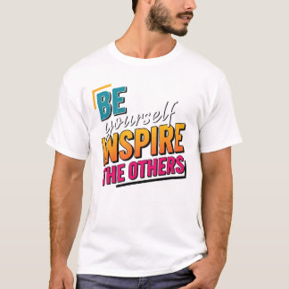 Be Yourself Inspire Others - Motivational Colorful T Shirt