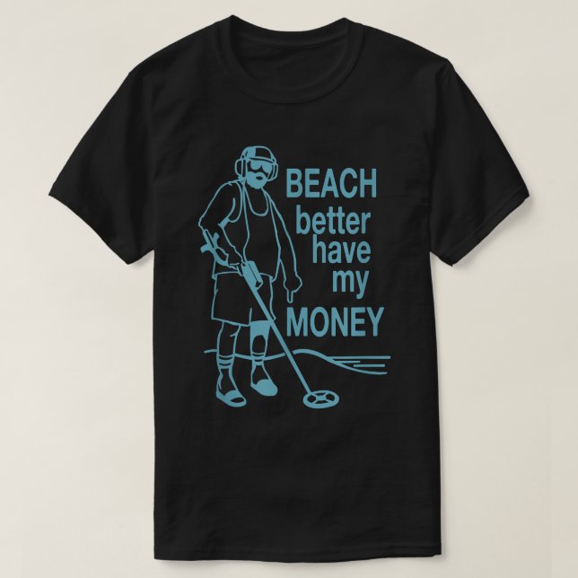 Beach Bäst att ha mina pengar Metall som upptäcker T Shirt (Design framsida)