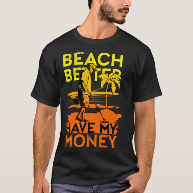 Beach Bäst att ha mina pengar Metall som upptäcker T Shirt (Framsida)