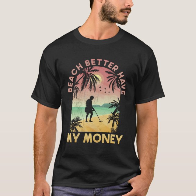 Beach Better Have My Money Lucky Metal Detector T Shirt (Framsida)