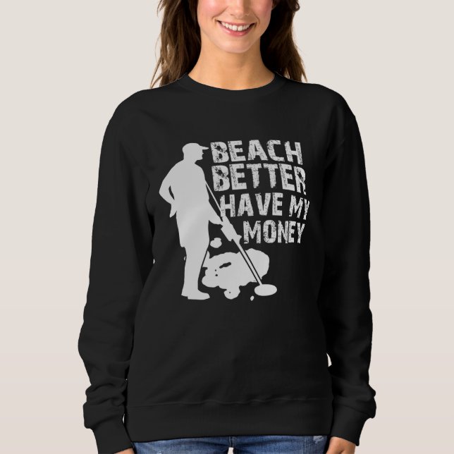 Beach Better Have My Money  Metal Detector T Shirt (Framsida)