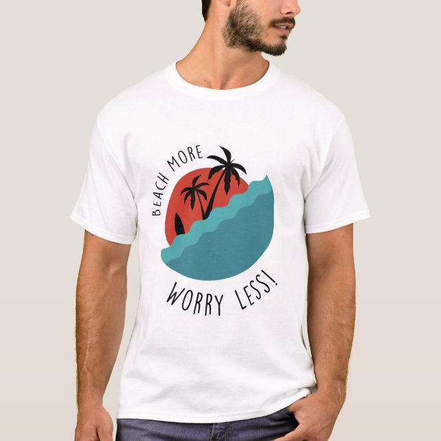 Beach More Worry Less |  Relaxed Coastal Vibes T Shirt (Framsida)