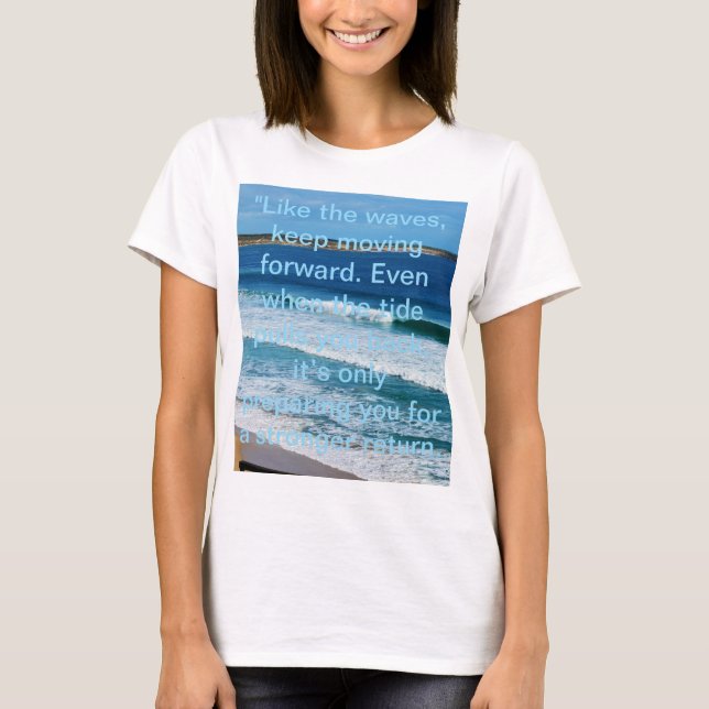Beach Motivation Citat: Precis som Vågar Behållans T Shirt (Framsida)