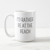 BEACH mugg Gift Idea Jag skulle hellre vara vid Be