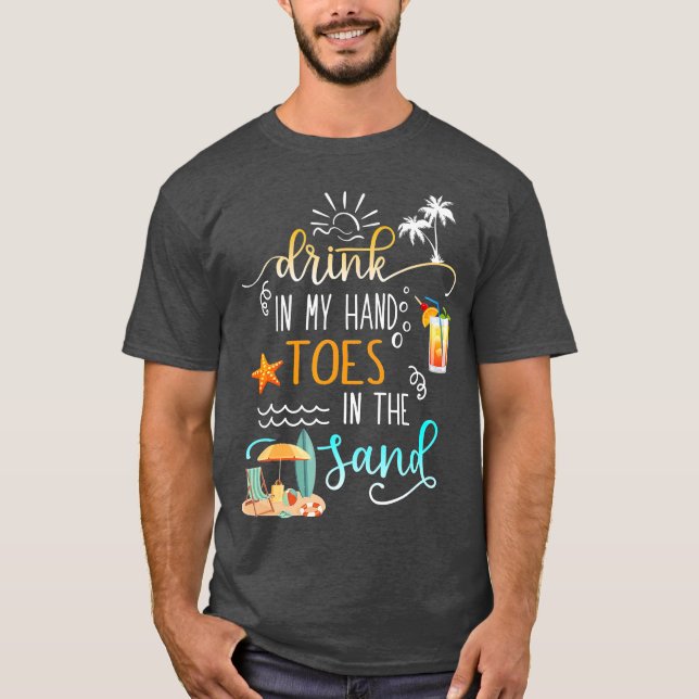 Beach Quote Drink in my hand Toes in the Sand T Shirt (Framsida)