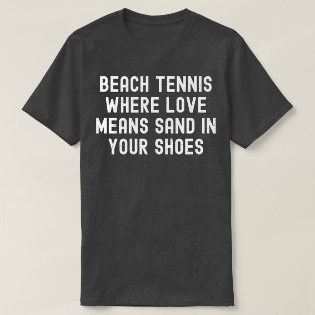 Beach tennis, där Kärlek Elak sand i dina skor T Shirt (Design framsida)