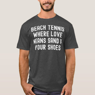 Beach tennis, där Kärlek Elak sand i dina skor T Shirt