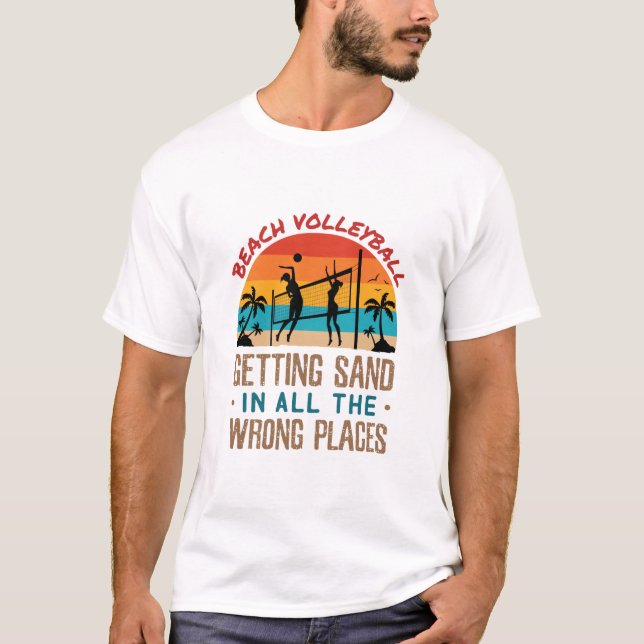 Beach Volleyball blir sand i alla felaktiga Ställe T Shirt (Framsida)