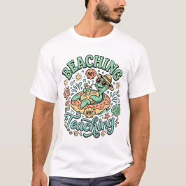Beaching Not Teaching | Cute Sea Turtle Summer Bre T Shirt