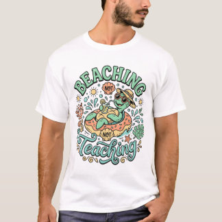 Beaching Not Teaching | Cute Sea Turtle Summer Bre T Shirt