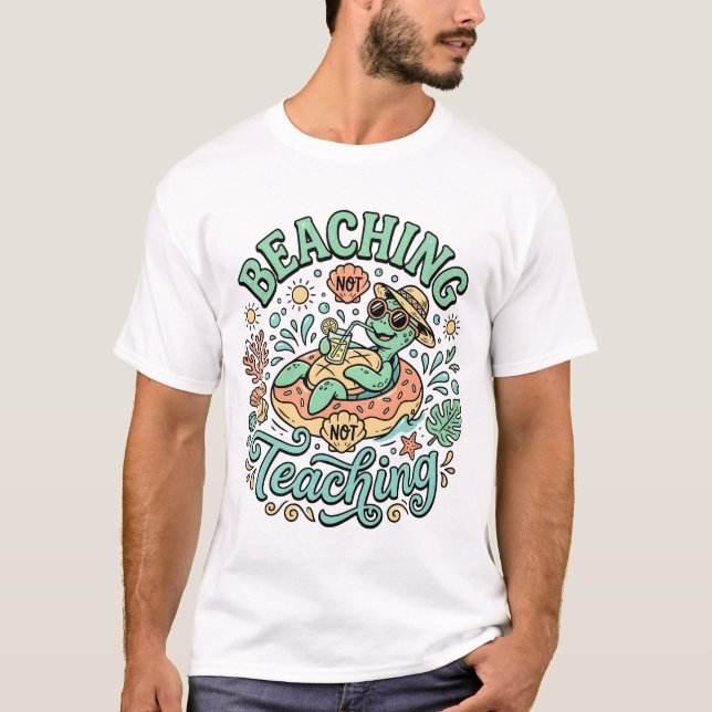 Beaching Not Teaching | Cute Sea Turtle Summer Bre T Shirt (Framsida)