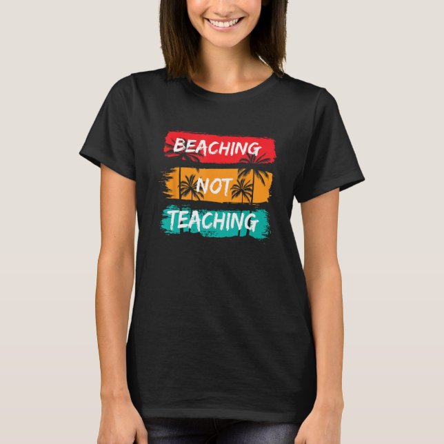 Beaching not Teaching Vacation Summer matching Tea T Shirt (Framsida)