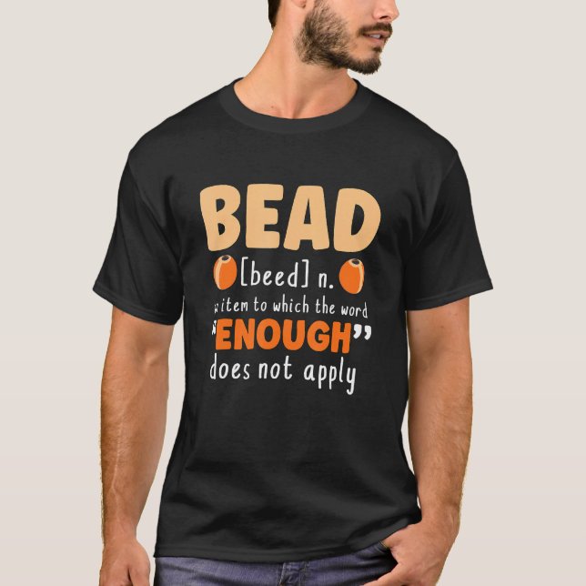 Bead An Item To Which Beadwork Jewelry Making Craf T Shirt (Framsida)