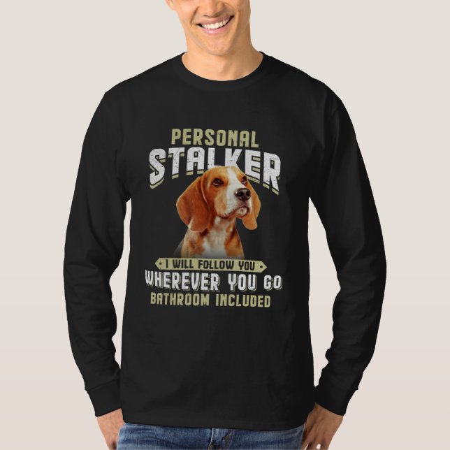 Beagle Personal Stalker I Will Follow You Wherever T Shirt (Framsida)