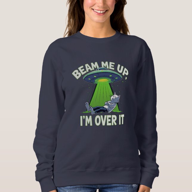 Beam Me Up, I’m Over It | Funny Alien T Shirt (Framsida)