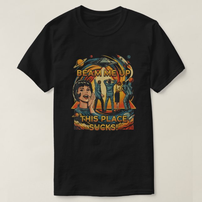 Beam Me Up This Place Suck shirt T (Design framsida)