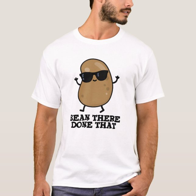 Bean där gjorde den där fina Bean Pun T Shirt (Framsida)