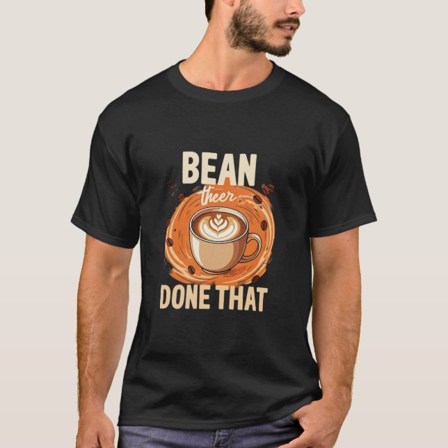 "Bean där, gjort det" T Shirt (Framsida)