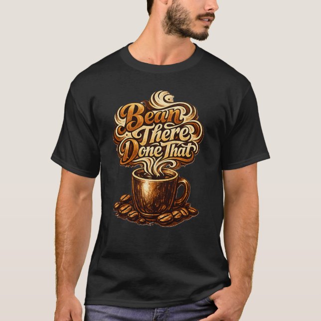 Bean There Done That Funny Coffee Lover Shirt T (Framsida)