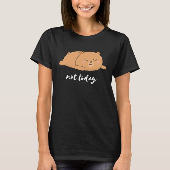 Bear Bear Pencil Not Today Funny T Shirt (Framsida)