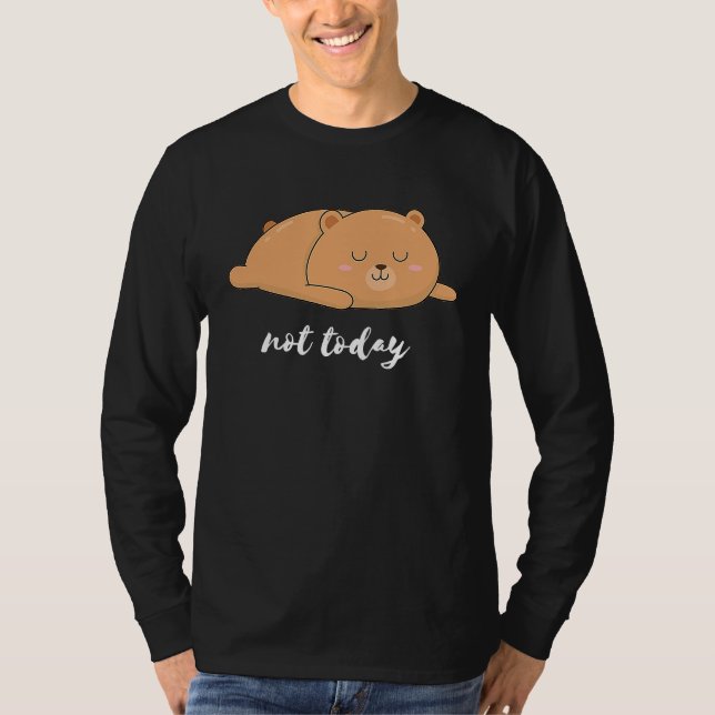 Bear Bear Pencil Not Today Funny T Shirt (Framsida)