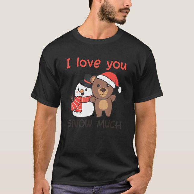 Bear I Love You Snow Much Snowman Pun T Shirt (Framsida)