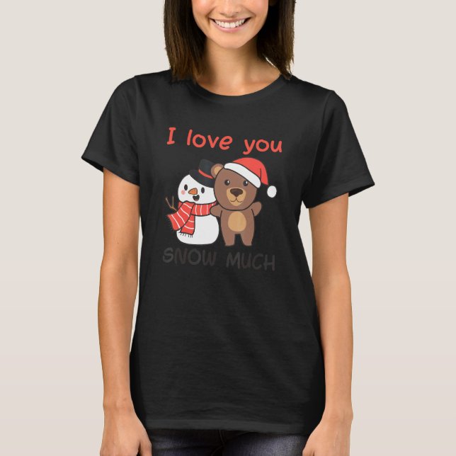 Bear I Love You Snow Much Snowman Pun T Shirt (Framsida)