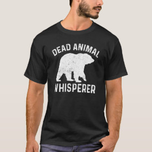 Bear Taxidermist Dead Animal Whisperer Taxidermy T Shirt