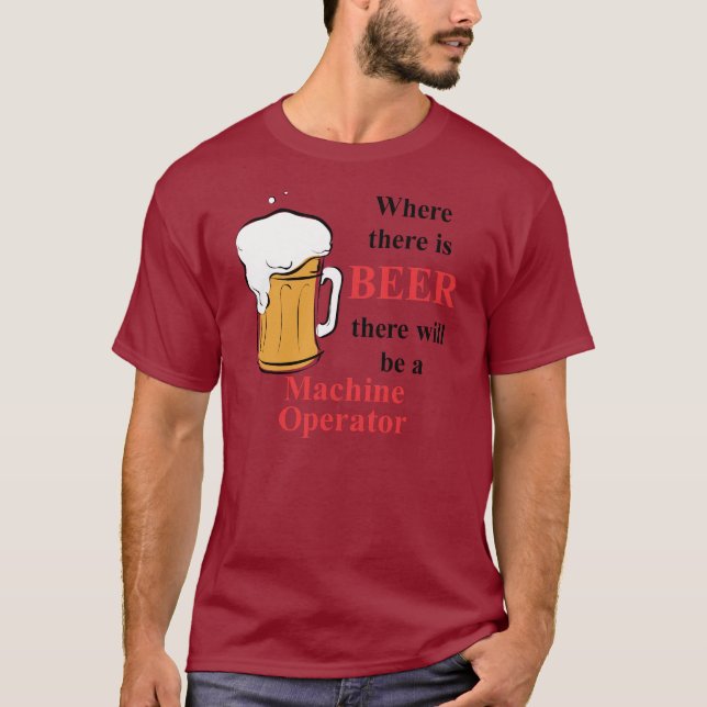 Bearbeta med maskin operatören, var det finns öl - t-shirt (Framsida)