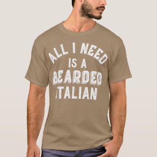 Beard Älskare allt jag behöver är ett stärkt itali T Shirt
