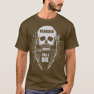 Beard Bearded till I Die T Shirt