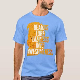 Beard förvandla laziness till Awesomeness Beard Sh T Shirt