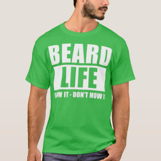 Beard Life odla det inte mow det funna Manar Beard T Shirt