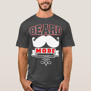 Beard Mode Funny Beard-citat 1 T Shirt