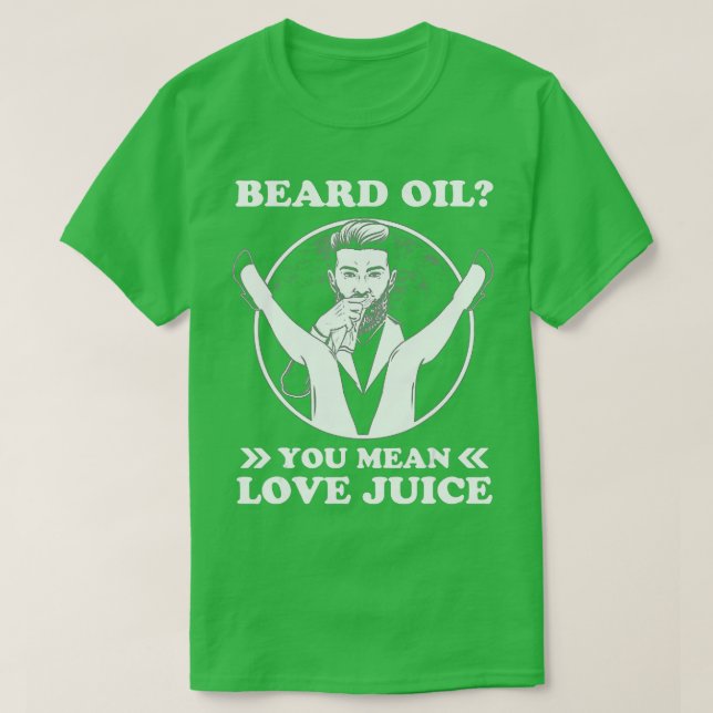 Beard Oil You Elak Juice Kärlek T Shirt (Design framsida)