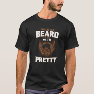 Beard Quote, rör på mitt skägg och säg att jag är  T Shirt