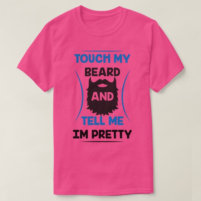 Beard Touch my Beard och tel mig Im söt T Shirt (Design framsida)