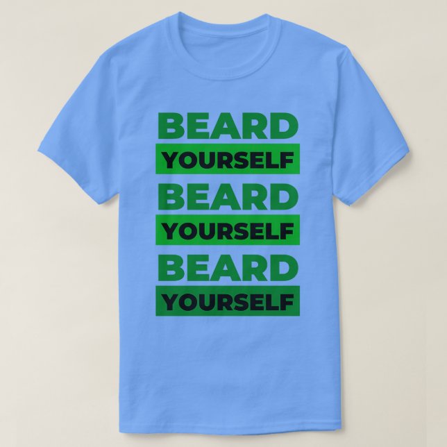 Beard Yourself 1 1 1 T Shirt (Design framsida)