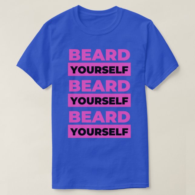 Beard Yourself 3 T Shirt (Design framsida)