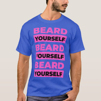 Beard Yourself 3 T Shirt